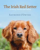 The Irish Red Setter: It's History, Character and Training 0953535398 Book Cover