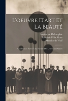 L'oeuvre d'art et la Beauté: Conférences Faites à la Faculté des Lettres de Poitiers 1021896578 Book Cover