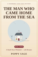 The Man Who Came Home from the Sea: A Cranberry Cove Cozy Mystery (Book 3) — A Small-Town Whodunit with Recipes (Colection Cranberry Cove Mysteries) B0HG87LXYK Book Cover