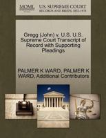 Gregg (John) v. U.S. U.S. Supreme Court Transcript of Record with Supporting Pleadings 1270608150 Book Cover