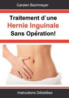 Traitement d’une Hernie Inguinale Sans Opération!: Instructions Détaillées 3848256622 Book Cover