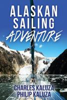 Alaskan Sailing Adventure 1540862607 Book Cover