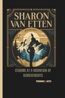 SHARON VAN ETTEN BIOGRAPHY: STARING AT A MOUNTAIN OF ACHIEVEMENTS B0DS158CKC Book Cover