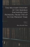 The military history of the Madras engineers and pioneers Volume 1 1018513167 Book Cover