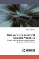 Toric Varieties in Several Complex Variables: Integral Representations and Holomorphic Extension on Toric Varieties 3838318102 Book Cover