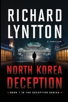 NORTH KOREA DECEPTION: AN INTERNATIONAL POLITICAL SPY THRILLER (THE DECEPTION SERIES) 1959755137 Book Cover