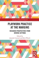 Playwork Practice at the Margins: Research Perspectives from Diverse Settings (Advances in Playwork Research) 0367633620 Book Cover