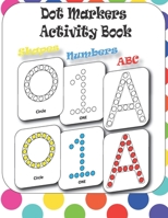 Dot Markers Activity Book: Dot Marker Book ABC, Numbers and Shapes for Kids & Toddlers - BIG DOTS - 55 High Quality illustrations B08YS61T9D Book Cover