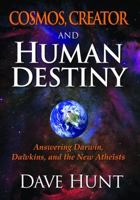 Cosmos, Creator, and Human Destiny: Answering Darwin, Dawkins, and the New Atheists 1928660649 Book Cover