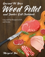 Gourmet Pit Boss Wood Pellet and Smoker Grill Cookbook: Easy and Fast Recipes to Grill and Smoke 1803570040 Book Cover