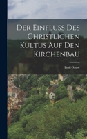 Der Einfluss des christlichen Kultus auf den Kirchenbau 1017524688 Book Cover