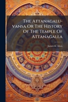 The Attanagalu-Vansa or the History of the Temple of Attanagalla 1174758570 Book Cover