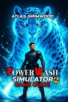 POWERWASH SIMULATOR 2 GAME GUIDE: Master Every Strategy, Unlock All Achievements, Optimize Your Play B0FYND9NQ2 Book Cover