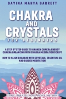 Chakra and Crystals for Beginners: A Step by Step Guide to Awaken Chakra Energy Chakra Balancing with Chakra Meditation Script How to Align Chakras ... Guided Meditation 1801473404 Book Cover