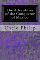 The Adventures of Hernan Cortes, the Conqueror of Mexico 1535086858 Book Cover