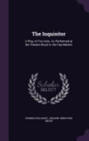 The Inquisitor: A Play, in Five Acts. as Performed at the Theatre-Royal in the Hay-Market 1358785791 Book Cover