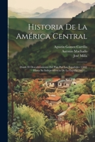 Historia De La América Central: Desde El Descubrimiento Del País Por Los Españoles (1502) Hasta Su Independencia De La España (1821)... 102184151X Book Cover