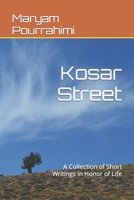 Kosar Street: A Collection of Short Writings in Honor of Life B0CJXBM1W8 Book Cover