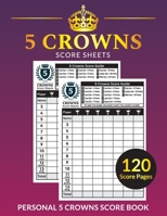 5 Crowns Score Sheets: Personal 120 Score Sheets For Scorekeeping, Five Crowns Card Game Score Cards, Record Keeper Book, Large Size (8.5 x 11 inches) 1676858482 Book Cover