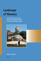Landscape of Memory: Commemorative Monuments, Memorials and Public Statuary in Post-Apartheid South Africa 9004178562 Book Cover