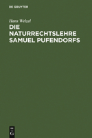 Die Naturrechtslehre Samuel Pufendorfs: Ein Beitrag Zur Ideengeschichte Des 17. Und 18. Jahrhunderts 3110030969 Book Cover