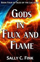Gods in Flux and Flame: Book Four in Tales of the Lalloure 154067956X Book Cover