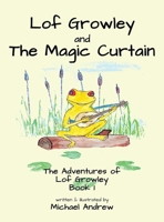 Lof Growley and The Magic Curtain: The Adventures of Lof Growley (Book 1) 1913653641 Book Cover