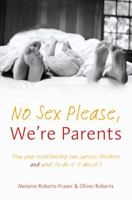 No Sex Please, We're Parents: How Your Relationship Can Survive the Children and What to do if it Doesn't 0733318967 Book Cover