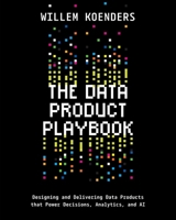 The Data Product Playbook: Designing and Delivering Data Products that Power Decisions, Analytics, and AI B0GGQBVCRB Book Cover