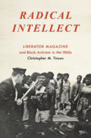Radical Intellect: Liberator Magazine and Black Activism in the 1960s 1469634554 Book Cover