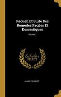 Recueil Et Suite Des Remedes Faciles Et Domestiques, Volume 1 - Primary Source Edition 1295453843 Book Cover