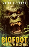 Bigfoot: The Sumatra Encounter 1922861944 Book Cover