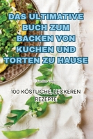 Das Ultimative Buch Zum Backen Von Kuchen Und Torten Zu Hause (German Edition) 1835644929 Book Cover