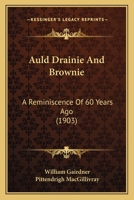 Auld Drainie And Brownie: A Reminiscence Of 60 Years Ago 110399395X Book Cover