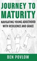 Journey to Maturity: Navigating Young Adulthood with Resilience and Grace B0CGWYXPWZ Book Cover