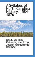 A Syllabus of North Carolina History 1584-1876 (Classic Reprint) 116643222X Book Cover