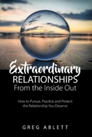 Extraordinary Relationships From the Inside Out: How to Pursue, Practice, and Protect the Relationship You Deserve B085DSC4JJ Book Cover
