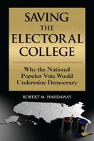 Saving the Electoral College: Why the National Popular Vote Would Undermine Democracy B0CJBC1XQ6 Book Cover