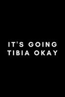 It's Going Tibia Okay: Funny Radiology Tech Notebook Gift Idea For Radiological Tech, X-Ray Radiography Technician - 120 Pages (6 x 9) Hilarious Gag Present 1677967080 Book Cover