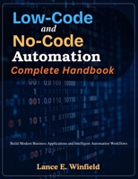 Low-Code and No-Code Automation Complete Handbook: Build Modern Business Applications and Intelligent Automation Workflows (Practical Tech Companion) B0HDJ4R1GW Book Cover