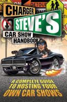 Charger Steve's Car Show Handbook: A Complete Guide to Hosting Your Own Car Shows 1733754423 Book Cover