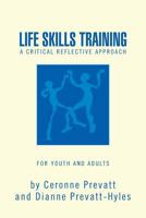 Life Skills Training - A Workbook: A Reflective Work Book for Youth and Adults 1469160862 Book Cover