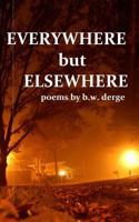 Everywhere But Elsewhere: Poetry, 2010-2012 1493619853 Book Cover