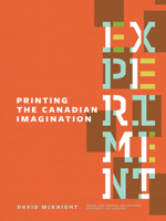 Experiment: Printing the Canadian Imagination: Highlights from the David McKnight Canadian Little Magazine and Small Press Collection 1551953668 Book Cover