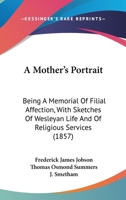 A Mother's Portrait: Being a Memorial of Filial Affection 1013677722 Book Cover
