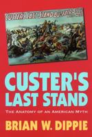 Custer's Last Stand: The Anatomy of an American Myth 0803265921 Book Cover
