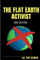 THE FLAT EARTH ACTIVIST 3rd Edition 0359193404 Book Cover
