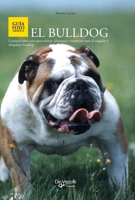 El bulldog: Consejos esenciales para educar, alimentar y mantener sano al singular y simpático bulldog (Spanish Edition) B0GT5ZHPW1 Book Cover