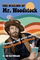 The Making of Mr. Woodstock: A memoir of the Artist and Poet Robert Depew Reynolds 1736396110 Book Cover