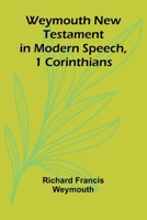 Weymouth New Testament In Modern Speech, 1 Corinthians 9366383483 Book Cover